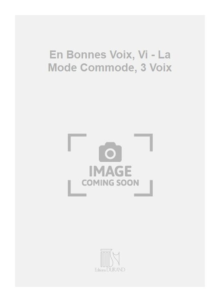 En Bonnes Voix, Vi - La Mode Commode, 3 Voix